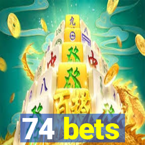 74 bets